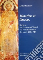 Minoritas et libertas. Saggi su san Francesco d'Assisi e il francescanesimo dei secoli XIII e XIV