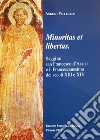 Minoritas et libertas. Saggi su san Francesco d'Assisi e il francescanesimo dei secoli XIII e XIV libro di Pellegrini Angelo