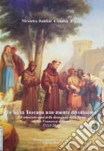 Io ho in Toscana uno monte divotissimo. Gli ottocento anni della donazione della Verna a san Francesco d'Assisi (1213-2013) libro