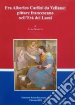 Fra Alberico Carlini da Vellano pittore francescano nell'Età dei Lumi