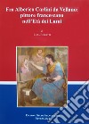 Fra Alberico Carlini da Vellano pittore francescano nell'Età dei Lumi libro