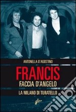 Francis Faccia d'angelo. La Milano di Turatello