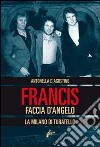 Francis Faccia d'angelo. La Milano di Turatello libro di D'Agostino Antonella