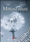 MiticaFutura. Itinerari poetici nel mito di ieri e di oggi libro