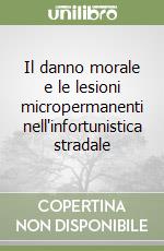 Il danno morale e le lesioni micropermanenti nell'infortunistica stradale