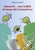 Racconti... non infetti al tempo del coronavirus libro