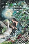 Le porte della luna. Magia del femminile libro