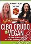 Cibo crudo e vegan. Consigli, ricette, piccoli segreti in cucina ed in cosmesi. Ediz. multilingue libro