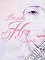 Inside her eyes. Catalogo della mostra (Roma, 11-22 ottobre 2012). Ediz. multilingue libro