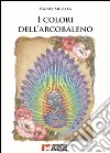 I colori dell'arcobaleno libro di Musella Natale