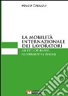 La mobilità internazionale dei lavoratori. Aspetti operativi, contributivi, fiscali libro