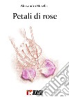 Petali di rose libro di Musella Alessandro