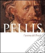 Pellis l'anima del Friuli. Ediz. multilingue libro