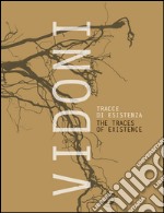 Vidoni. Tracce di esistenza-The traces of existence. Ediz. bilingue