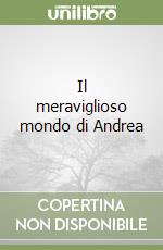 Il meraviglioso mondo di Andrea