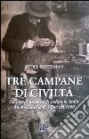 Tre campane di civiltà. La vita di un paese di collina in Italia libro