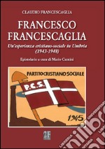 Francesco Francescaglia. Un'esperienza cristiano-sociale in Umbria