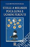 Stelle a miliardi poca luna e uomini perduti libro di Francescaglia Claudio