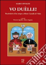 Vo duèlle! Vocabolario d'un tempo a Monte Castello di Vibio libro