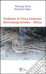 Problemi di fisica generale. Elettromagnetismo e ottica libro