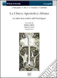 La Chiesa Apostolica Albana. Le radici di un simbolo dell'Azerbaigian libro