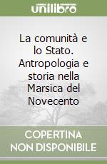 La comunità e lo Stato. Antropologia e storia nella Marsica del Novecento libro