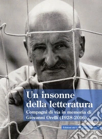 Un insonne della letteratura. Compagni di via in memoria di Giovanni Orelli (1928-2016)