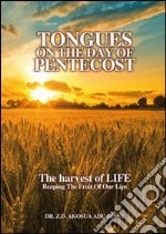 Tongues on the day of pentecost. The harvest of life. Reaping the fruit of our lips libro