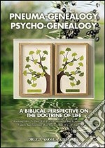 Pneuma-genealogy, psycho-genealogy. A biblical perspective on the doctrine of life libro