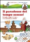 Il paradosso del tempo scosso! Battaglie, viaggi nel tempo... e una bambina da trovare! Ediz. italiana e inglese libro