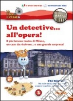 Un detective... all'opera!. Il più famoso teatro di Milano, un caso da risolvere... e una grande sorpresa! Ediz. italiana e inglese libro