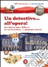 Un detective... all'opera!. Il più famoso teatro di Milano, un caso da risolvere... e una grande sorpresa! Ediz. italiana e inglese libro