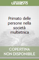 Primato delle persone nella società multietnica libro