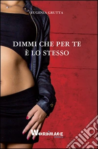Dimmi che per te è lo stesso