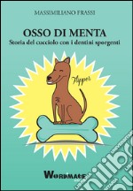 Osso di menta. Storia del cucciolo con i dentini sporgenti libro