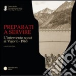 Preparati a servire. L'intervento scout al Vajont 1963 libro