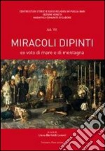 Miracoli dipinti. Ex voto di mare e di montagna libro