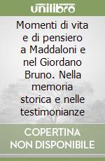 Momenti di vita e di pensiero a Maddaloni e nel Giordano Bruno. Nella memoria storica e nelle testimonianze