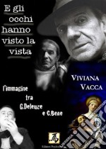 E gli occhi hanno visto la vista. L'immagine tra G. Deleuze e C. Bene. libro