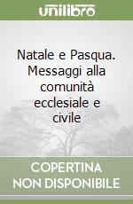Natale e Pasqua. Messaggi alla comunità ecclesiale e civile libro