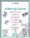 A fora du Luvvu. Phaedri fabelle liber primus. Ediz. multilingue libro