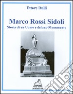 Marco Rossi Sidoli. Storia di un uomo e del suo monumento