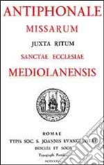 Canti per la messa ambrosiana. Antiphonale missarum Schuster-Suñol (rist. anast.) libro