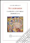 Te laudamus. Canti per la liturgia ambrosiana. Testo latino a fronte libro