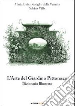 L'arte del giardino pittoresco. Dizionario illustrato libro