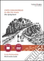 Civita di Bagnoregio. La città che muore. Guida multimediale. Ediz. italiana e inglese. Con DVD libro