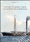 Storia della navigazione a vapore e dei servizi postali sul Mediterraneo libro