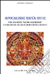 Apocalisse Maya 2012. Fine di questo «Mondo-Alzheimer» e principio di un nuovo mondo intelligente? libro di Consalvi Giovanni