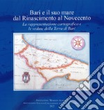 Bari e il suo mare dal Rinascimento al Novecento. La rappresentazione cartografica e le vedute della Terra di Bari