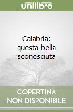 Calabria: questa bella sconosciuta libro